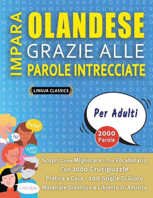 IMPARA OLANDESE GRAZIE ALLE PAROLE INTRECCIATE - PER ADULTI - Scopri Come Migliorare Il Tuo Vocabolario Con 2000 Crucipuzzle e Pratica a Casa - 100 Griglie Di Gioco - Materiale Didattico e Libretto Di