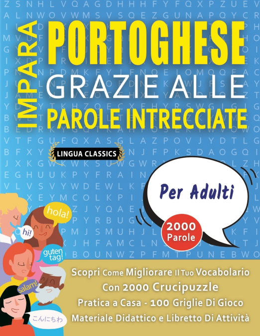 IMPARA PORTOGHESE GRAZIE ALLE PAROLE INTRECCIATE - PER ADULTI - Scopri Come Migliorare Il Tuo Vocabolario Con 2000 Crucipuzzle e Pratica a Casa - 100 Griglie Di Gioco - Materiale Didattico e Libretto 