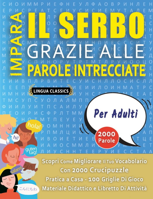 IMPARA IL SERBO GRAZIE ALLE PAROLE INTRECCIATE - PER ADULTI - Scopri Come Migliorare Il Tuo Vocabolario Con 2000 Crucipuzzle e Pratica a Casa - 100 Griglie Di Gioco - Materiale Didattico e Libretto Di