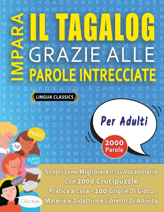 IMPARA IL TAGALOG GRAZIE ALLE PAROLE INTRECCIATE - PER ADULTI - Scopri Come Migliorare Il Tuo Vocabolario Con 2000 Crucipuzzle e Pratica a Casa - 100 Griglie Di Gioco - Materiale Didattico e Libretto 