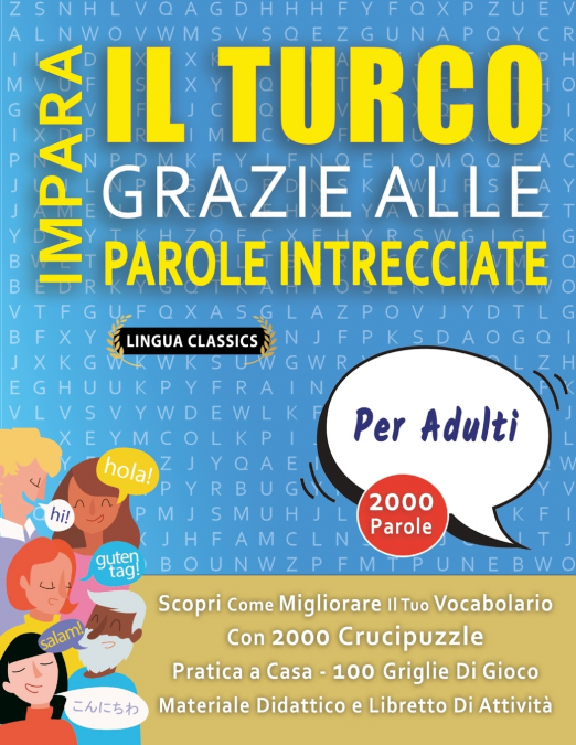 IMPARA IL TURCO GRAZIE ALLE PAROLE INTRECCIATE - PER ADULTI - Scopri Come Migliorare Il Tuo Vocabolario Con 2000 Crucipuzzle e Pratica a Casa - 100 Griglie Di Gioco - Materiale Didattico e Libretto Di