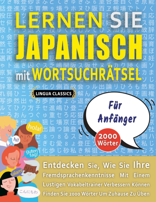 LERNEN SIE JAPANISCH MIT WORTSUCHRÄTSEL FÜR ANFÄNGER - Entdecken Sie, Wie Sie Ihre Fremdsprachenkenntnisse Mit Einem Lustigen Vokabeltrainer Verbessern Können - Finden Sie 2000 Wörter Um Zuhause Zu Üb