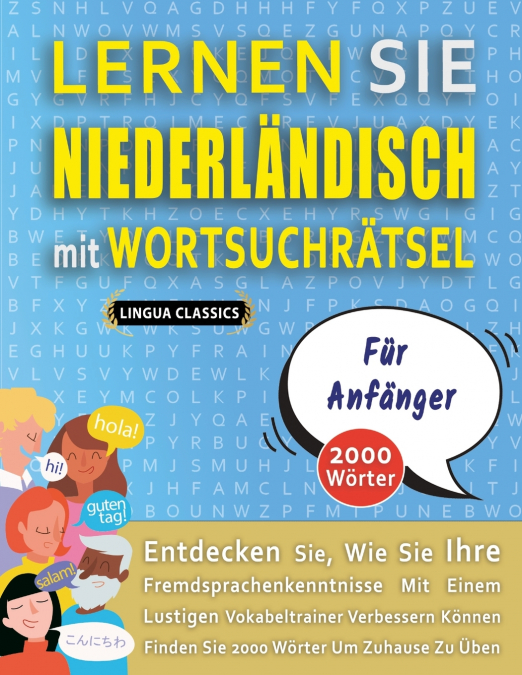 LERNEN SIE NIEDERLÄNDISCH MIT WORTSUCHRÄTSEL FÜR ANFÄNGER - Entdecken Sie, Wie Sie Ihre Fremdsprachenkenntnisse Mit Einem Lustigen Vokabeltrainer Verbessern Können - Finden Sie 2000 Wörter Um Zuhause 