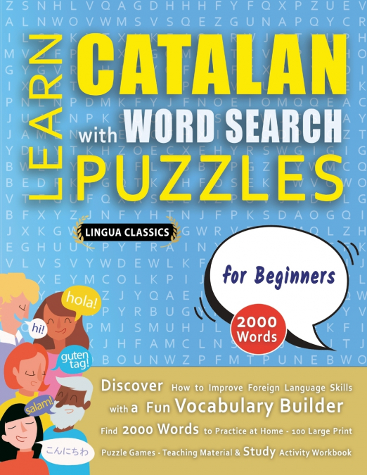 LEARN CATALAN WITH WORD SEARCH PUZZLES FOR BEGINNERS - Discover How to Improve Foreign Language Skills with a  Fun Vocabulary Builder. Find 2000 Words to Practice at Home - 100 Large Print Puzzle Game