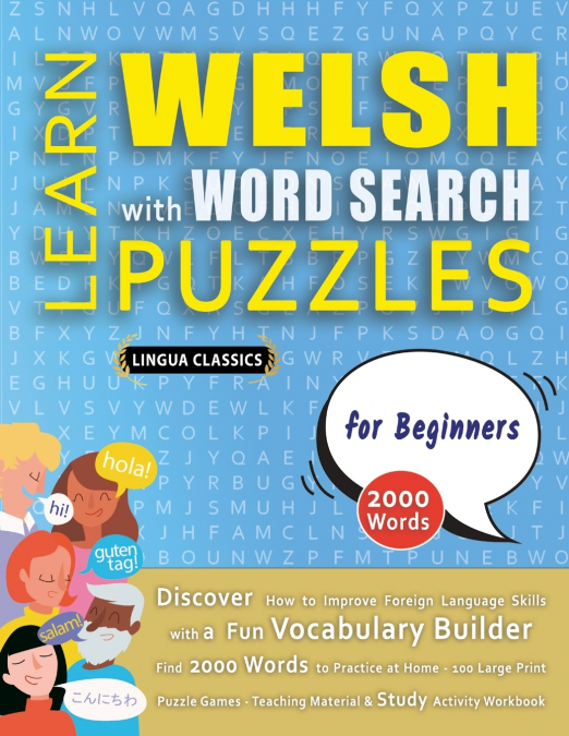 LEARN WELSH WITH WORD SEARCH PUZZLES FOR BEGINNERS - Discover How to Improve Foreign Language Skills with a  Fun Vocabulary Builder. Find 2000 Words to Practice at Home - 100 Large Print Puzzle Games 