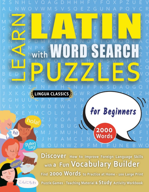 LEARN LATIN WITH WORD SEARCH PUZZLES FOR BEGINNERS - Discover How to Improve Foreign Language Skills with a  Fun Vocabulary Builder. Find 2000 Words to Practice at Home - 100 Large Print Puzzle Games 