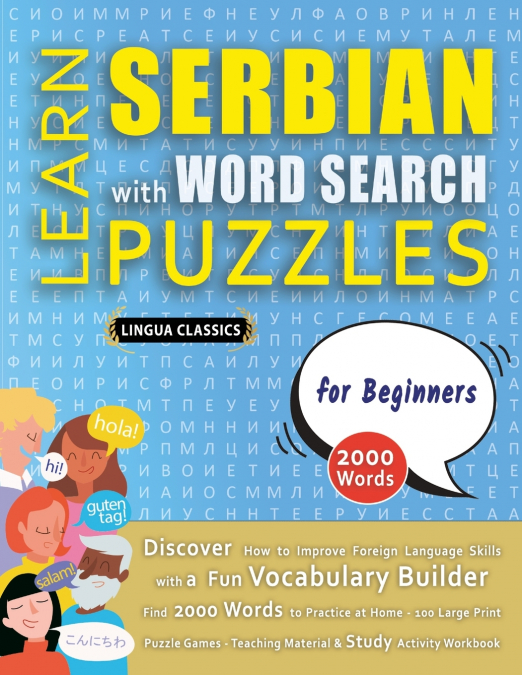 LEARN SERBIAN WITH WORD SEARCH PUZZLES FOR BEGINNERS - Discover How to Improve Foreign Language Skills with a  Fun Vocabulary Builder. Find 2000 Words to Practice at Home - 100 Large Print Puzzle Game