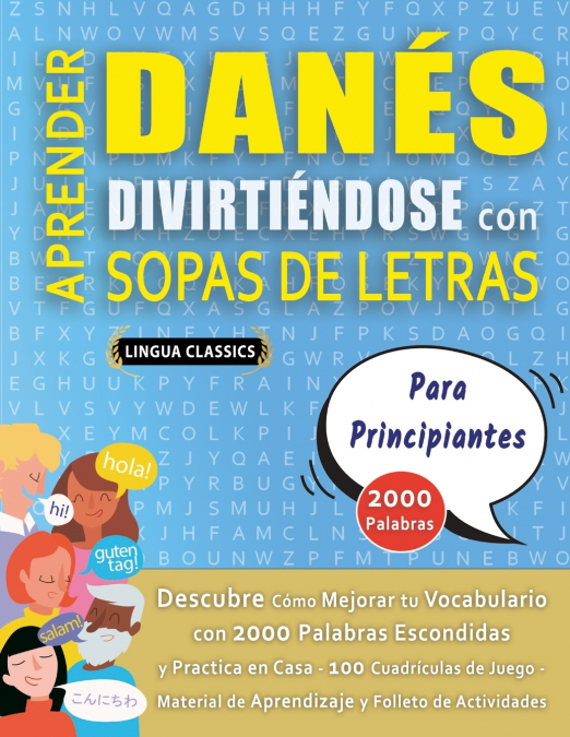 APRENDER DANÉS DIVIRTIÉNDOSE CON SOPAS DE LETRAS - PARA PRINCIPIANTES - Descubre Cómo Mejorar tu Vocabulario con 2000 Palabras Escondidas y Practica en Casa - 100 Cuadrículas de Juego - Material de Ap