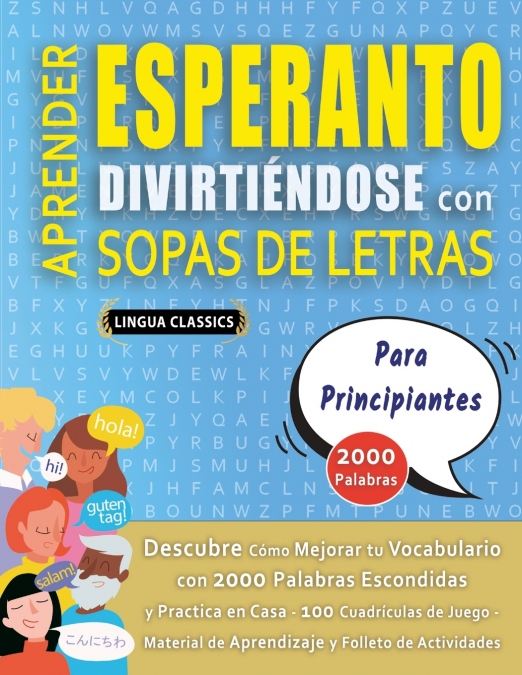 APRENDER ESPERANTO DIVIRTIÉNDOSE CON SOPAS DE LETRAS - PARA PRINCIPIANTES - Descubre Cómo Mejorar tu Vocabulario con 2000 Palabras Escondidas y Practica en Casa - 100 Cuadrículas de Juego - Material d