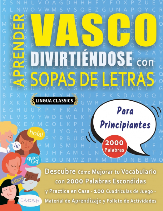 APRENDER VASCO DIVIRTIÉNDOSE CON SOPAS DE LETRAS - PARA PRINCIPIANTES - Descubre Cómo Mejorar tu Vocabulario con 2000 Palabras Escondidas y Practica en Casa - 100 Cuadrículas de Juego - Material de Ap