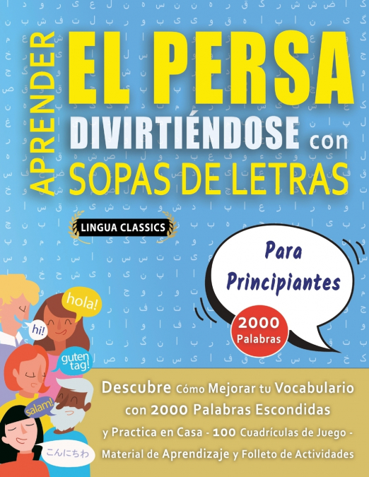 APRENDER EL PERSA DIVIRTIÉNDOSE CON SOPAS DE LETRAS - PARA PRINCIPIANTES - Descubre Cómo Mejorar tu Vocabulario con 2000 Palabras Escondidas y Practica en Casa - 100 Cuadrículas de Juego - Material de