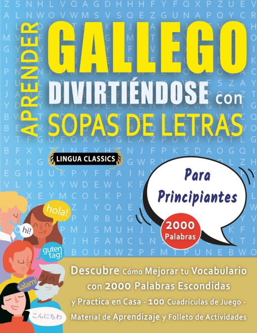 APRENDER GALLEGO DIVIRTIÉNDOSE CON SOPAS DE LETRAS - PARA PRINCIPIANTES - Descubre Cómo Mejorar tu Vocabulario con 2000 Palabras Escondidas y Practica en Casa - 100 Cuadrículas de Juego - Material de 