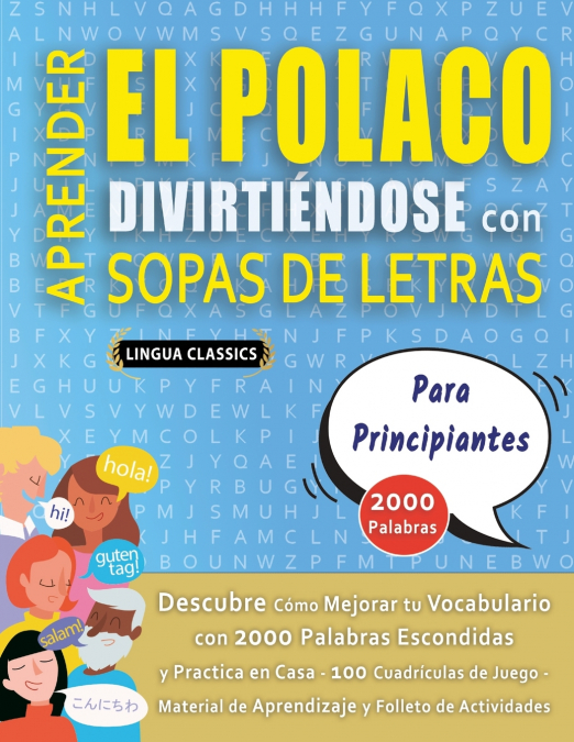 APRENDER EL POLACO DIVIRTIÉNDOSE CON SOPAS DE LETRAS - PARA PRINCIPIANTES - Descubre Cómo Mejorar tu Vocabulario con 2000 Palabras Escondidas y Practica en Casa - 100 Cuadrículas de Juego - Material d