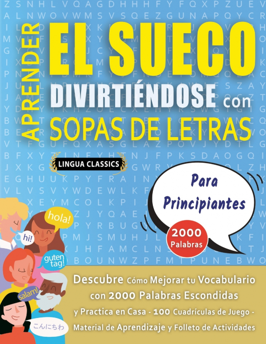 APRENDER EL SUECO DIVIRTIÉNDOSE CON SOPAS DE LETRAS - PARA PRINCIPIANTES - Descubre Cómo Mejorar tu Vocabulario con 2000 Palabras Escondidas y Practica en Casa - 100 Cuadrículas de Juego - Material de