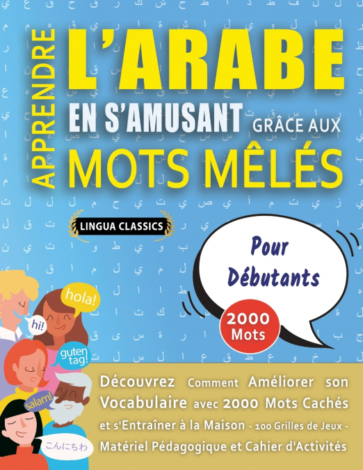 APPRENDRE L’ARABE EN S’AMUSANT GRÂCE AUX MOTS MÊLÉS - POUR DÉBUTANTS - Découvrez Comment Améliorer Son Vocabulaire Avec 2000 Mots Cachés Et S’entraîner À La Maison - 100 Grilles De Jeux - Matériel Péd