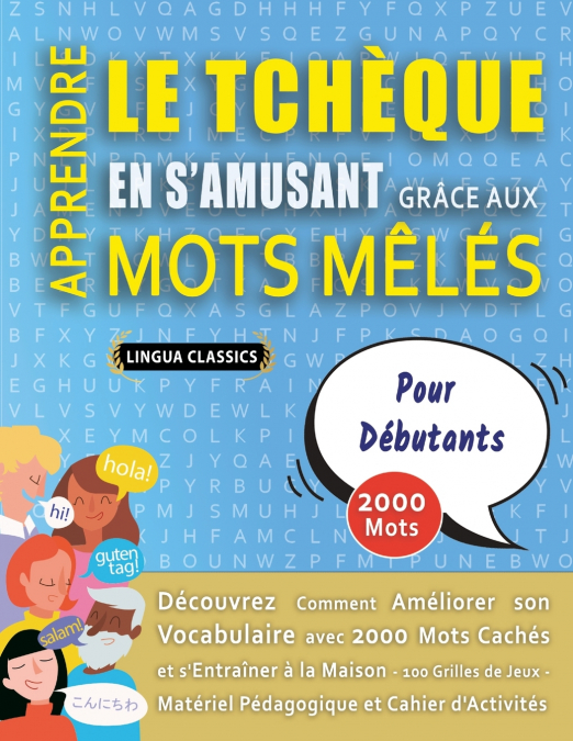 APPRENDRE LE TCHÈQUE EN S’AMUSANT GRÂCE AUX MOTS MÊLÉS - POUR DÉBUTANTS - Découvrez Comment Améliorer Son Vocabulaire Avec 2000 Mots Cachés Et S’entraîner À La Maison - 100 Grilles De Jeux - Matériel 