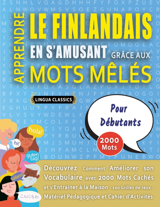 APPRENDRE LE FINLANDAIS EN S’AMUSANT GRÂCE AUX MOTS MÊLÉS - POUR DÉBUTANTS - Découvrez Comment Améliorer Son Vocabulaire Avec 2000 Mots Cachés Et S’entraîner À La Maison - 100 Grilles De Jeux - Matéri