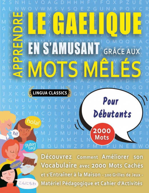 APPRENDRE LE GAELIQUE EN S’AMUSANT GRÂCE AUX MOTS MÊLÉS - POUR DÉBUTANTS - Découvrez Comment Améliorer Son Vocabulaire Avec 2000 Mots Cachés Et S’entraîner À La Maison - 100 Grilles De Jeux - Matériel