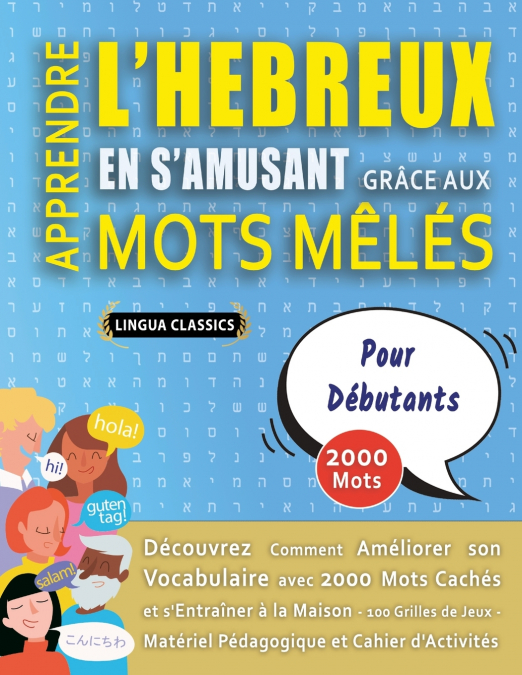 APPRENDRE L’HEBREUX EN S’AMUSANT GRÂCE AUX MOTS MÊLÉS - POUR DÉBUTANTS - Découvrez Comment Améliorer Son Vocabulaire Avec 2000 Mots Cachés Et S’entraîner À La Maison - 100 Grilles De Jeux - Matériel P