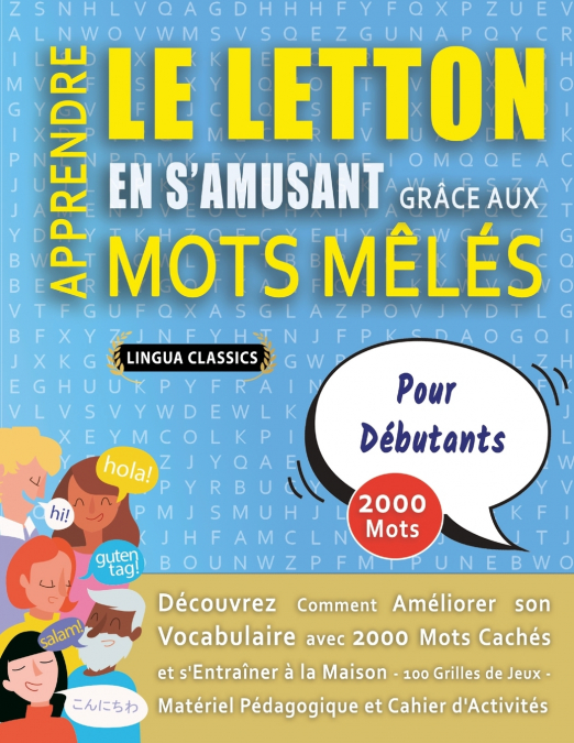 APPRENDRE LE LETTON EN S’AMUSANT GRÂCE AUX MOTS MÊLÉS - POUR DÉBUTANTS - Découvrez Comment Améliorer Son Vocabulaire Avec 2000 Mots Cachés Et S’entraîner À La Maison - 100 Grilles De Jeux - Matériel P