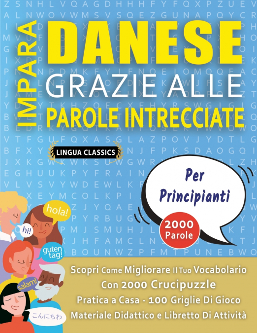 IMPARA DANESE GRAZIE ALLE PAROLE INTRECCIATE - PER PRINCIPIANTI - Scopri Come Migliorare Il Tuo Vocabolario Con 2000 Crucipuzzle e Pratica a Casa - 100 Griglie Di Gioco - Materiale Didattico e Librett