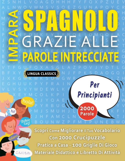 IMPARA SPAGNOLO GRAZIE ALLE PAROLE INTRECCIATE - PER PRINCIPIANTI - Scopri Come Migliorare Il Tuo Vocabolario Con 2000 Crucipuzzle e Pratica a Casa - 100 Griglie Di Gioco - Materiale Didattico e Libre