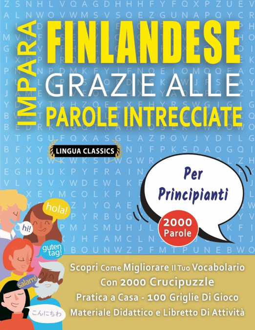 IMPARA FINLANDESE GRAZIE ALLE PAROLE INTRECCIATE - PER PRINCIPIANTI - Scopri Come Migliorare Il Tuo Vocabolario Con 2000 Crucipuzzle e Pratica a Casa - 100 Griglie Di Gioco - Materiale Didattico e Lib