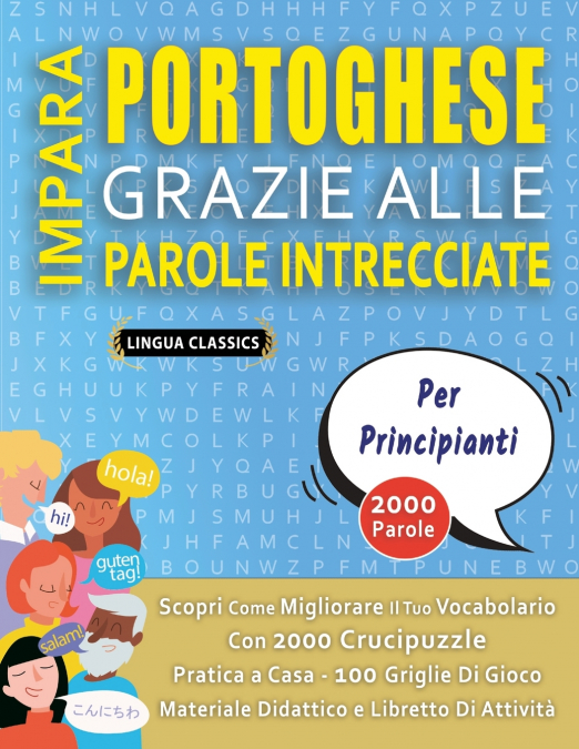 IMPARA PORTOGHESE GRAZIE ALLE PAROLE INTRECCIATE - PER PRINCIPIANTI - Scopri Come Migliorare Il Tuo Vocabolario Con 2000 Crucipuzzle e Pratica a Casa - 100 Griglie Di Gioco - Materiale Didattico e Lib