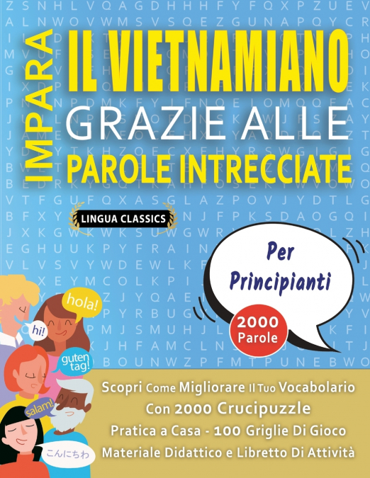 IMPARA IL VIETNAMIANO GRAZIE ALLE PAROLE INTRECCIATE - PER PRINCIPIANTI - Scopri Come Migliorare Il Tuo Vocabolario Con 2000 Crucipuzzle e Pratica a Casa - 100 Griglie Di Gioco - Materiale Didattico e