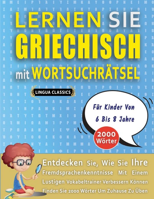 LERNEN SIE GRIECHISCH MIT WORTSUCHRÄTSEL FÜR KINDER VON 6 BIS 8 JAHRE - Entdecken Sie, Wie Sie Ihre Fremdsprachenkenntnisse Mit Einem Lustigen Vokabeltrainer Verbessern Können - Finden Sie 2000 Wörter
