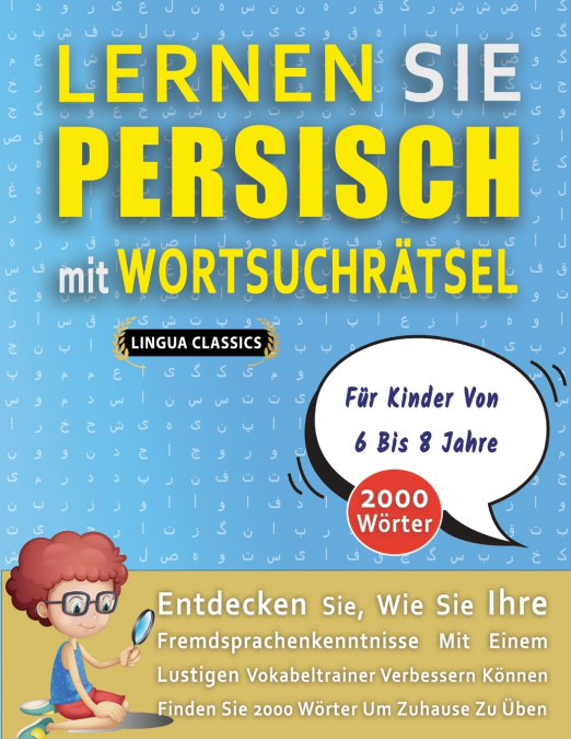 LERNEN SIE PERSISCH MIT WORTSUCHRÄTSEL FÜR KINDER VON 6 BIS 8 JAHRE - Entdecken Sie, Wie Sie Ihre Fremdsprachenkenntnisse Mit Einem Lustigen Vokabeltrainer Verbessern Können - Finden Sie 2000 Wörter U