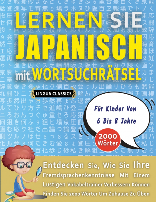 LERNEN SIE JAPANISCH MIT WORTSUCHRÄTSEL FÜR KINDER VON 6 BIS 8 JAHRE - Entdecken Sie, Wie Sie Ihre Fremdsprachenkenntnisse Mit Einem Lustigen Vokabeltrainer Verbessern Können - Finden Sie 2000 Wörter 