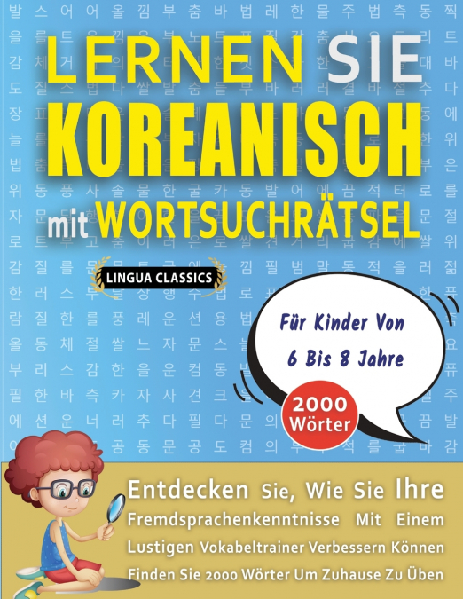 LERNEN SIE KOREANISCH MIT WORTSUCHRÄTSEL FÜR KINDER VON 6 BIS 8 JAHRE - Entdecken Sie, Wie Sie Ihre Fremdsprachenkenntnisse Mit Einem Lustigen Vokabeltrainer Verbessern Können - Finden Sie 2000 Wörter