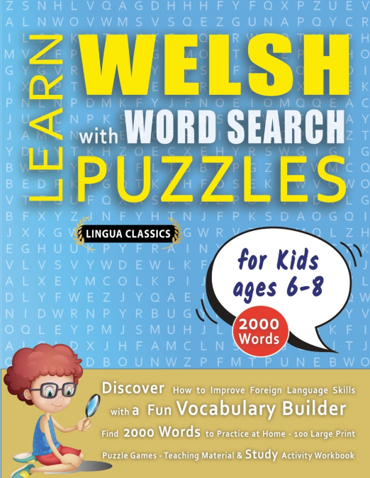 LEARN WELSH WITH WORD SEARCH PUZZLES FOR KIDS 6 - 8 - Discover How to Improve Foreign Language Skills with a  Fun Vocabulary Builder. Find 2000 Words to Practice at Home - 100 Large Print Puzzle Games