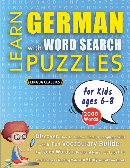 LEARN GERMAN WITH WORD SEARCH PUZZLES FOR KIDS 6 - 8 - Discover How to Improve Foreign Language Skills with a  Fun Vocabulary Builder. Find 2000 Words to Practice at Home - 100 Large Print Puzzle Game