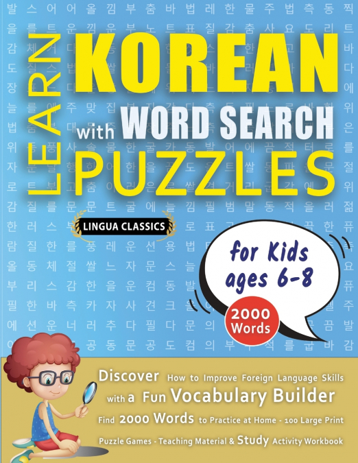 LEARN KOREAN WITH WORD SEARCH PUZZLES FOR KIDS 6 - 8 - Discover How to Improve Foreign Language Skills with a  Fun Vocabulary Builder. Find 2000 Words to Practice at Home - 100 Large Print Puzzle Game