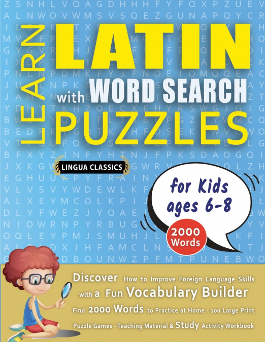LEARN LATIN WITH WORD SEARCH PUZZLES FOR KIDS 6 - 8 - Discover How to Improve Foreign Language Skills with a  Fun Vocabulary Builder. Find 2000 Words to Practice at Home - 100 Large Print Puzzle Games