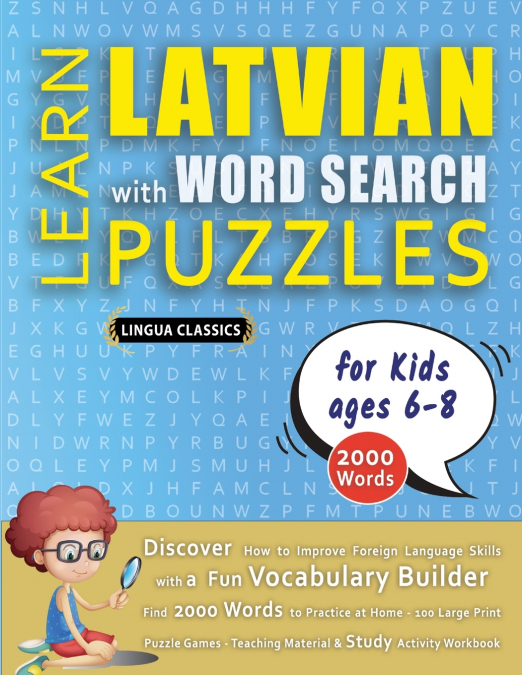 LEARN LATVIAN WITH WORD SEARCH PUZZLES FOR KIDS 6 - 8 - Discover How to Improve Foreign Language Skills with a  Fun Vocabulary Builder. Find 2000 Words to Practice at Home - 100 Large Print Puzzle Gam