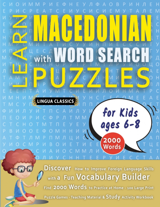 LEARN MACEDONIAN WITH WORD SEARCH PUZZLES FOR KIDS 6 - 8 - Discover How to Improve Foreign Language Skills with a  Fun Vocabulary Builder. Find 2000 Words to Practice at Home - 100 Large Print Puzzle 