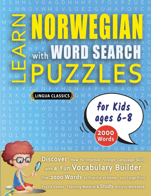 LEARN NORWEGIAN WITH WORD SEARCH PUZZLES FOR KIDS 6 - 8 - Discover How to Improve Foreign Language Skills with a  Fun Vocabulary Builder. Find 2000 Words to Practice at Home - 100 Large Print Puzzle G