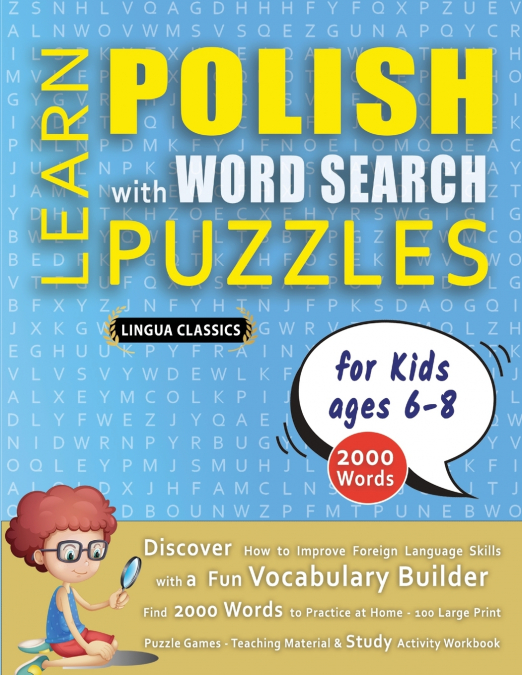 LEARN POLISH WITH WORD SEARCH PUZZLES FOR KIDS 6 - 8 - Discover How to Improve Foreign Language Skills with a  Fun Vocabulary Builder. Find 2000 Words to Practice at Home - 100 Large Print Puzzle Game