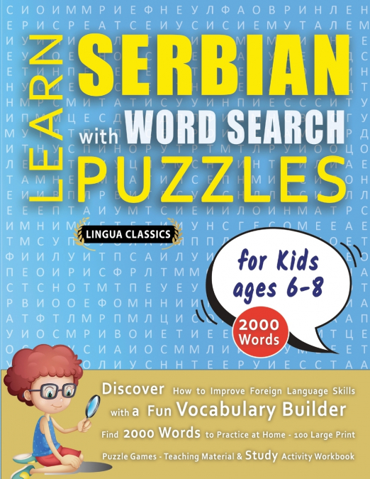 LEARN SERBIAN WITH WORD SEARCH PUZZLES FOR KIDS 6 - 8 - Discover How to Improve Foreign Language Skills with a  Fun Vocabulary Builder. Find 2000 Words to Practice at Home - 100 Large Print Puzzle Gam
