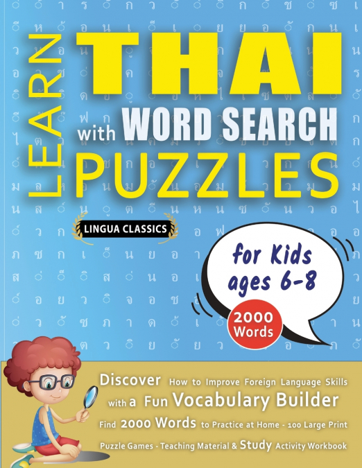LEARN THAI WITH WORD SEARCH PUZZLES FOR KIDS 6 - 8 - Discover How to Improve Foreign Language Skills with a  Fun Vocabulary Builder. Find 2000 Words to Practice at Home - 100 Large Print Puzzle Games 