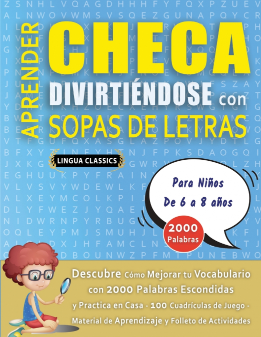 APRENDER CHECA DIVIRTIÉNDOSE CON SOPAS DE LETRAS - Para Niños de 6 a 8 años - Descubre Cómo Mejorar tu Vocabulario con 2000 Palabras Escondidas y Practica en Casa - 100 Cuadrículas de Juego - Material
