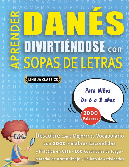 APRENDER DANÉS DIVIRTIÉNDOSE CON SOPAS DE LETRAS - Para Niños de 6 a 8 años - Descubre Cómo Mejorar tu Vocabulario con 2000 Palabras Escondidas y Practica en Casa - 100 Cuadrículas de Juego - Material