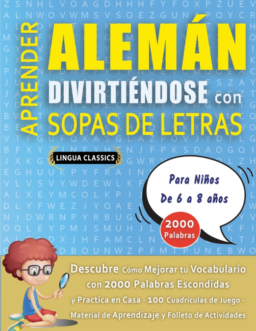 APRENDER ALEMÁN DIVIRTIÉNDOSE CON SOPAS DE LETRAS - Para Niños de 6 a 8 años - Descubre Cómo Mejorar tu Vocabulario con 2000 Palabras Escondidas y Practica en Casa - 100 Cuadrículas de Juego - Materia
