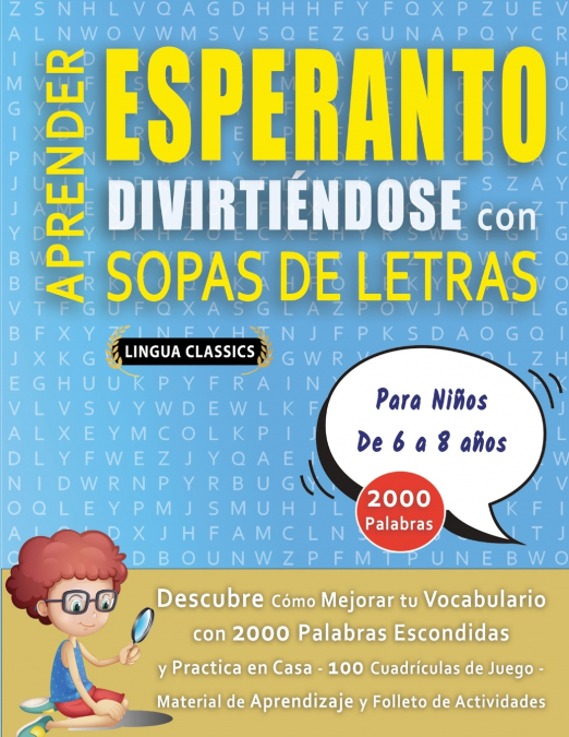 APRENDER ESPERANTO DIVIRTIÉNDOSE CON SOPAS DE LETRAS - Para Niños de 6 a 8 años - Descubre Cómo Mejorar tu Vocabulario con 2000 Palabras Escondidas y Practica en Casa - 100 Cuadrículas de Juego - Mate