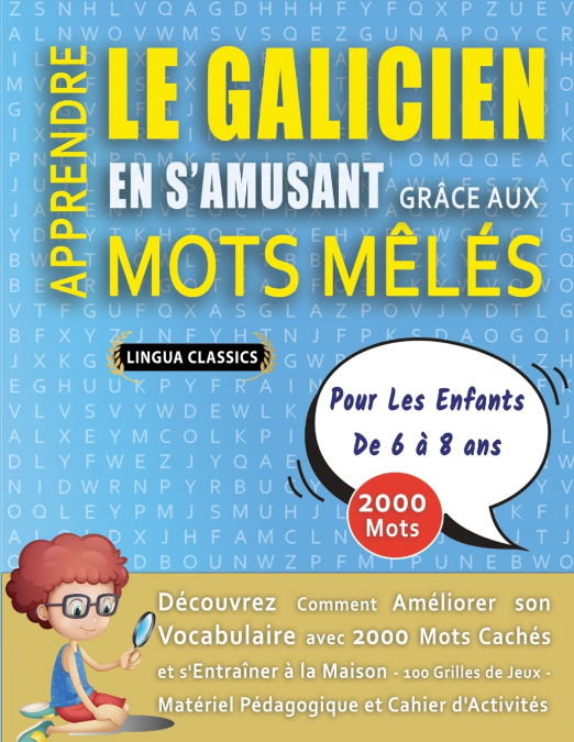 APPRENDRE LE GALICIEN EN S’AMUSANT GRÂCE AUX MOTS MÊLÉS - POUR LES ENFANTS DE 6 À 8 ANS - Découvrez Comment Améliorer Son Vocabulaire Avec 2000 Mots Cachés Et S’entraîner À La Maison - 100 Grilles De 