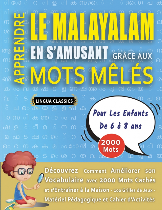 APPRENDRE LE MALAYALAM EN S’AMUSANT GRÂCE AUX MOTS MÊLÉS - POUR LES ENFANTS DE 6 À 8 ANS - Découvrez Comment Améliorer Son Vocabulaire Avec 2000 Mots Cachés Et S’entraîner À La Maison - 100 Grilles De