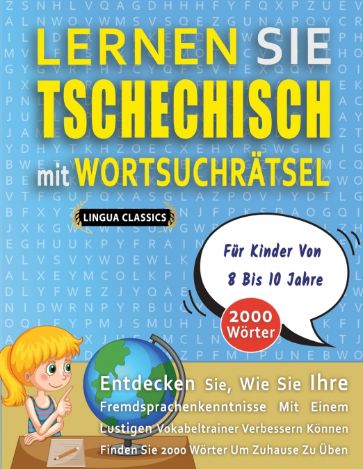 LERNEN SIE TSCHECHISCH MIT WORTSUCHRÄTSEL FÜR KINDER VON 8 BIS 10 JAHRE - Entdecken Sie, Wie Sie Ihre Fremdsprachenkenntnisse Mit Einem Lustigen Vokabeltrainer Verbessern Können - Finden Sie 2000 Wört